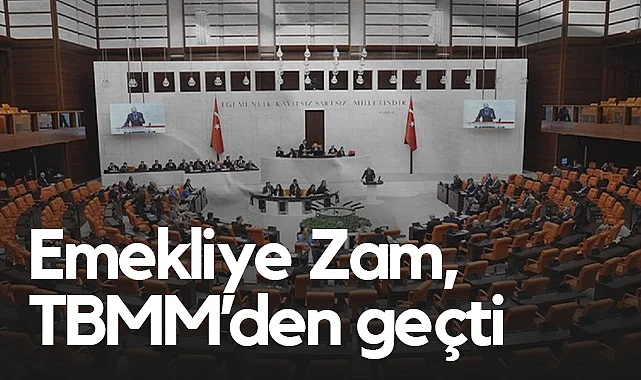 TBMM’den Geçti: Emekliye Zam, Yeni Düzenlemeler Geldi