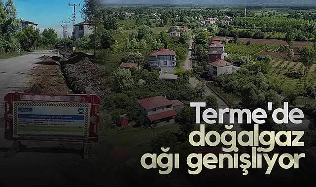 Terme’de Doğalgaz Ağı Genişlemeye Devam Ediyor
