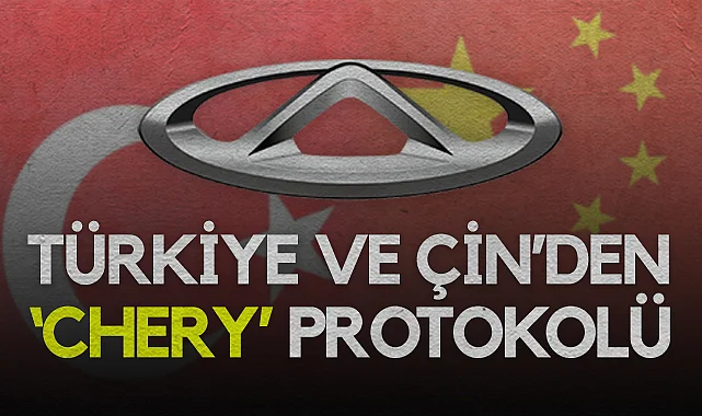 Türkiye ve Çin'den Chery Protokolü