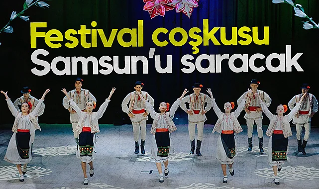 Uluslararası Halk Oyunları Festivali Coşkusu Samsun’u Saracak