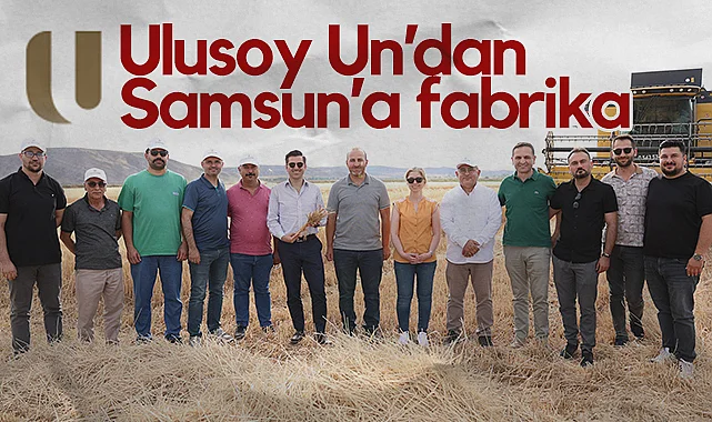 Ulusoy Un Samsun'a Makarna Fabrikası Kuracak