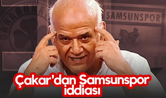 Ahmet Çakar'dan İddialı Samsunspor Yorumu