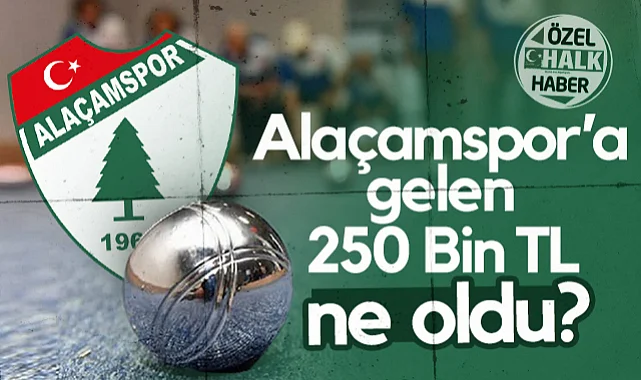 Alaçamspor’a Gelen 250 Bin TL Ne Oldu?