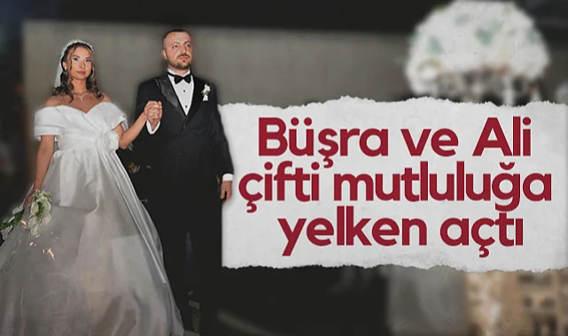 Asarcık Belediye Başkanı Şerif Kılağuz'un Mutlu Günü: Büşra ve Ali Çifti Mutluluğa Yelken Açtı