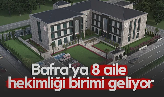 Bafra'ya Sağlıklı Yaşam Merkezi ve 8 Aile Hekimliği Birimi Geliyor
