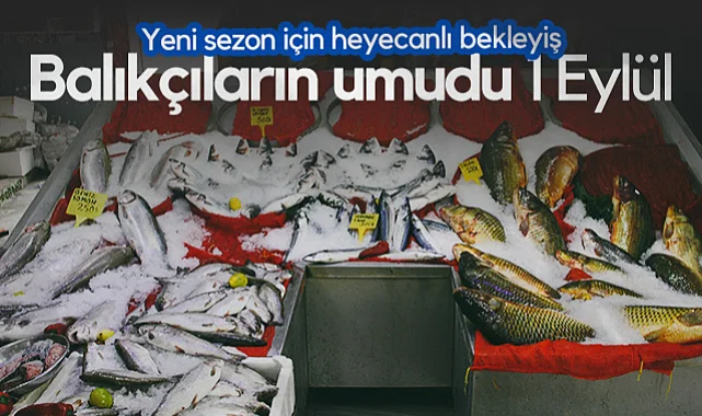 Balıkçıların Umudu 1 Eylül: Yeni Sezon İçin Heyecanlı Bekleyiş