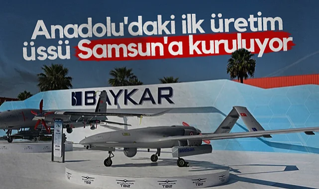 BAYKAR'ın Anadolu'daki İlk Üretim Üssü Samsun'a Kuruluyor