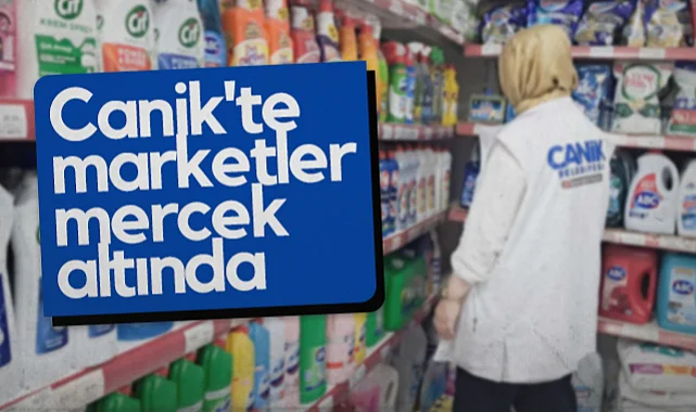 Canik'te Marketler Mercek Altında 