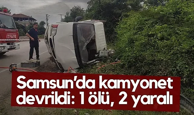 Çarşamba'da Kamyonet Kazası: Araçta Sıkışan Sürücü Yaşamını Yitirdi