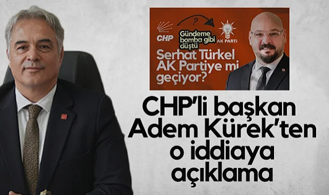 CHP'li Başkan Adem Kürek'ten Atakum Belediye Başkanı Serhat Türkel'in AK Parti'ye Geçeceği İddiasıyla İlgili Açıklama