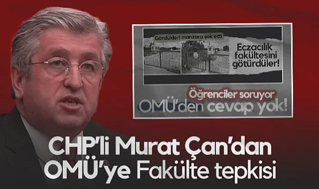 CHP'li Murat Çan'dan OMÜ'ye Fakülte Tepkisi