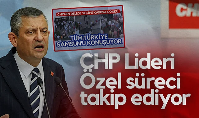 CHP Lideri Özgür Özel, Atakum Delege Seçimindeki Olayla İlgili Süreci Bizzat Takip Ediyor