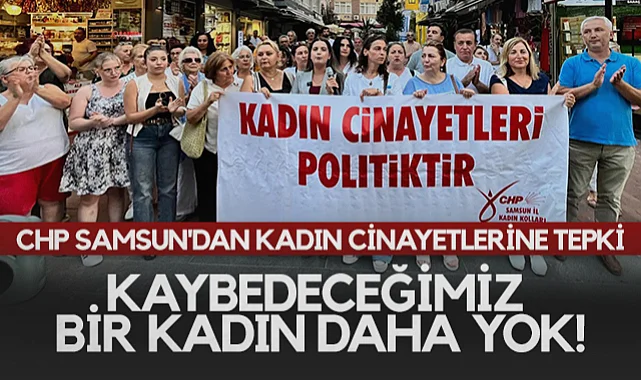 CHP Samsun'dan Kadın Cinayetlerine Tepki: Kaybedeceğimiz Bir Kadın Daha Yok!