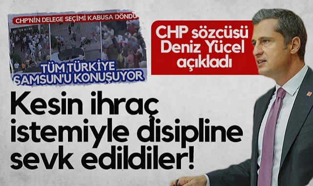 CHP Sözcüsü Deniz Yücel'den Atakum'daki Kavgaya İlgili Açıklama: Kesin İhraç İstemiyle Disipline Sevk Edildiler!