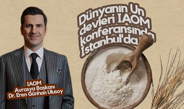 Dünyanın Un Devleri IAOM Konferansında İstanbul'da