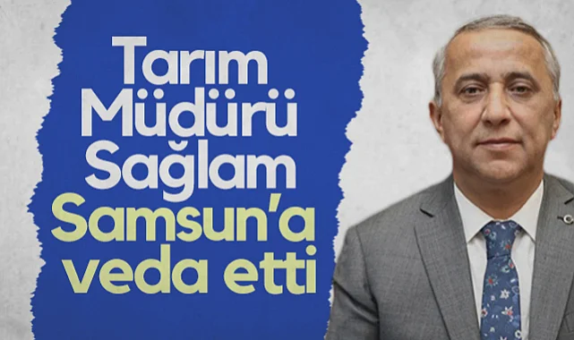 Gaziantep'e Atanan İl Tarım Müdürü İbrahim Sağlam Samsun’a Veda Etti