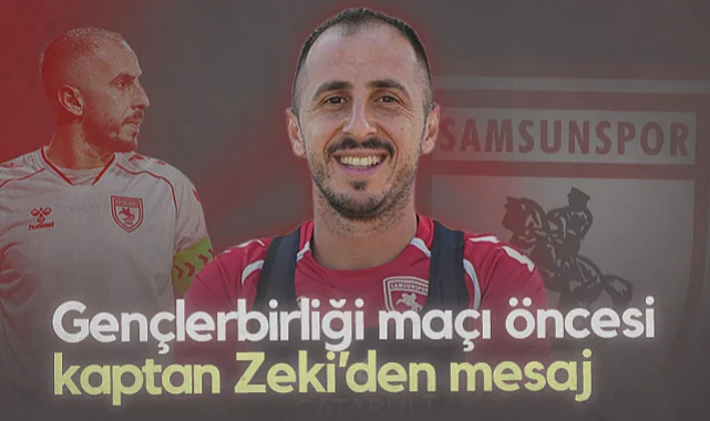 Gençlerbirliği Maçı Öncesi Samsunspor'un Kaptanı Zeki Yavru'dan Mesaj