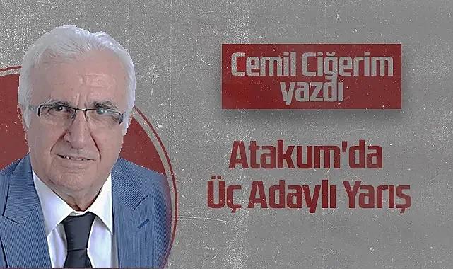 Hedef Halk Gazetesi Köşe Yazarı Cemil Ciğerim: Atakum'da Üç Adaylı Yarış