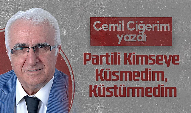 Hedef Halk Gazetesi Köşe Yazarı Cemil Ciğerim: Partili Kimseye Küsmedim, Küstürmedim