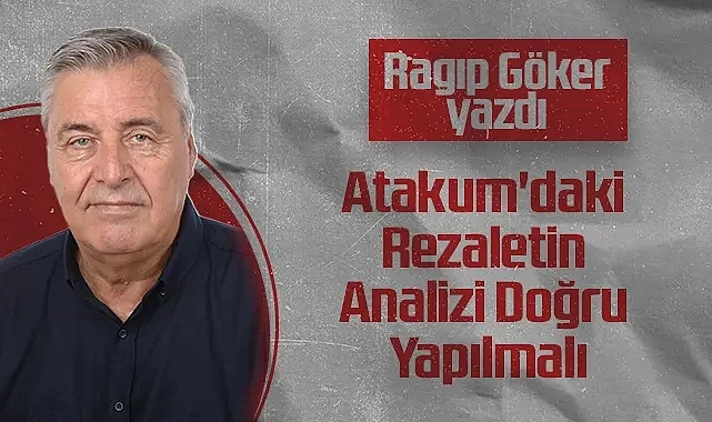 Hedef Halk Gazetesi Köşe Yazarı Ragıp Göker: Atakum'daki Rezaletin Analizi Doğru Yapılmalı