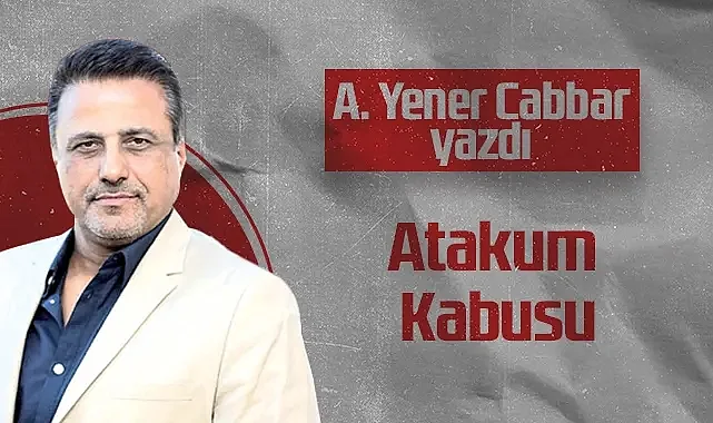 Hedef Halk Gazetesi Kurucusu ve Yayın Danışmanı A. Yener Cabbar: Atakum Kabusu