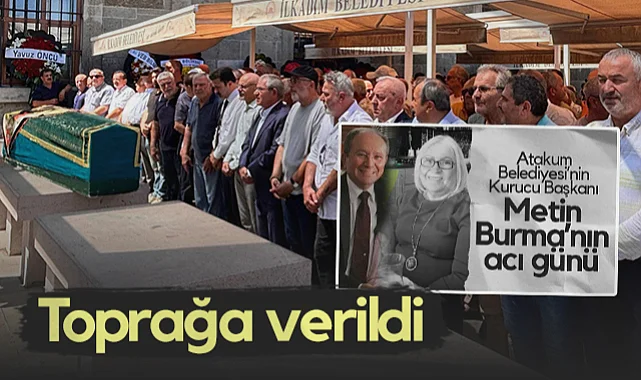 Metin Burma'nın Eşi Ayşe Burma Son Yolculuğuna Uğurlandı