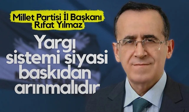 Millet Partisi Samsun İl Başkanı Rıfat Yılmaz: Yargı Sistemi Siyasi Baskıdan Arınmalıdır