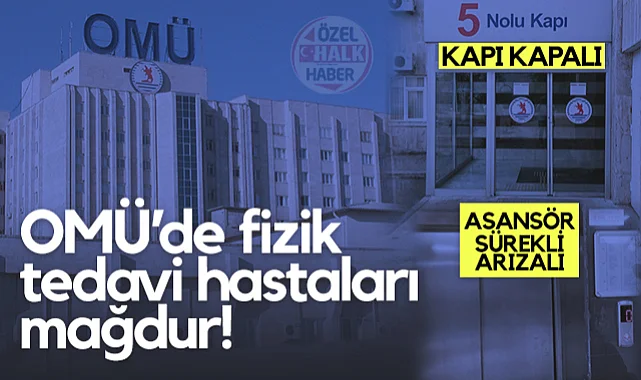 OMÜ'de Cumartesi Poliklinik Hizmeti Kaldırıldı: Fizik Tedavi Hastaları Mağdur!