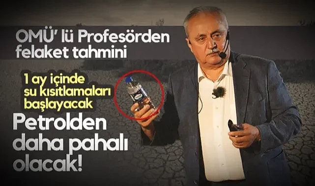 OMÜ'lü Profesörden Felaket Tahmini: 1 Ay İçinde Su Kısıtlamaları Başlayacak! Petrolden Daha Pahalı Olacak...