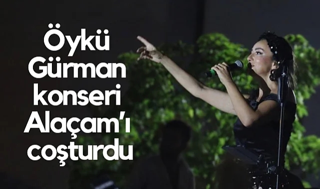 Öykü Gürman Konseri Alaçam’ı Coşturdu