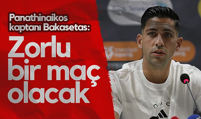 Panathinaikos Kaptanı Bakasetas: Zorlu Bir Maç Olacak