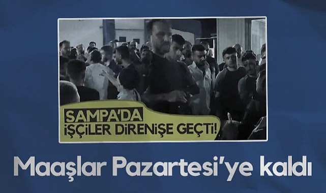 SAMPA'da Maaşlar Pazartesi'ye Kaldı!