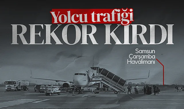 Samsun-Çarşamba Havalimanı'nda Yolcu Trafiği Rekor Kırdı