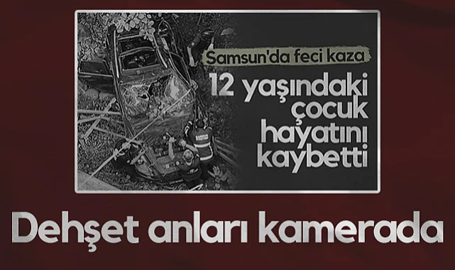 Samsun'da 12 Yaşındaki Çocuğun Hayatını Kaybettiği Kazanın Görüntüleri Ortaya Çıktı