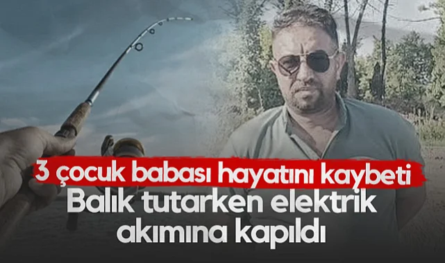 Samsun'da Balık Tutarken Elektrik Akımına Kapıldı! 3 Çocuk Babası Hayatını Kaybetti...