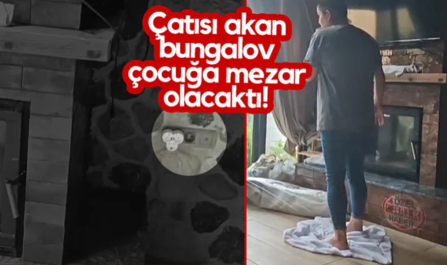 Samsun'da Çatısı Akan Bungalov Çocuğa Mezar Olacaktı!
