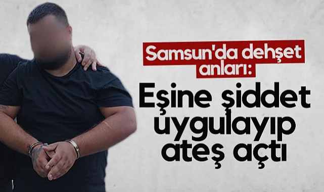 Samsun'da Dehşet Anları: Sokak Ortasında Eşine Şiddet Uygulayıp Havaya Ateş Açtı