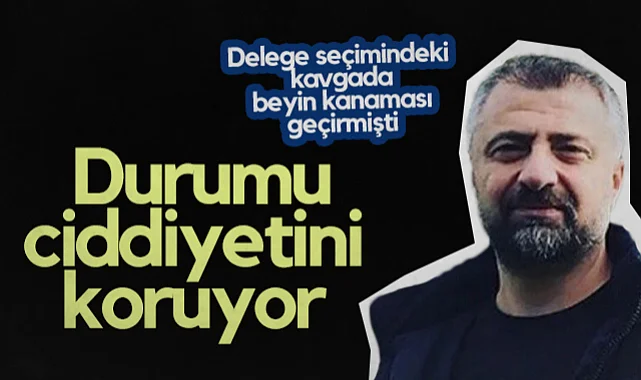 Samsun'da Delege Seçimindeki Kavgada Beyin Kanaması Geçirmişti; Durumu Ciddiyetini Koruyor