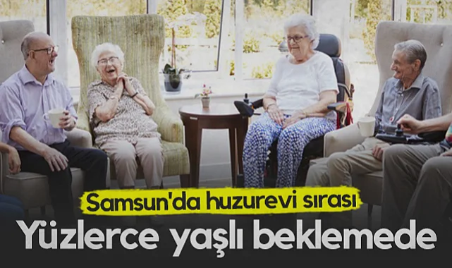Samsun'da Huzurevi Sırası: Yüzlerce Yaşlı Birey Beklemede
