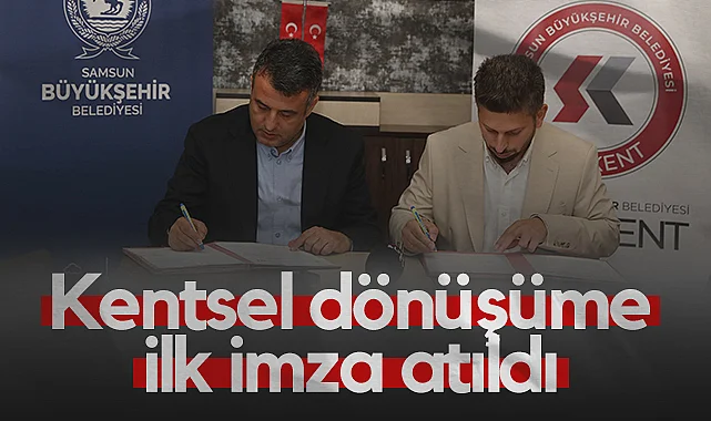 Samsun'da Kentsel Dönüşüme İlk İmza Atıldı