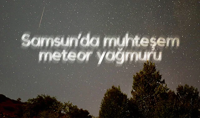 Samsun'da Muhteşem Meteor Yağmuru
