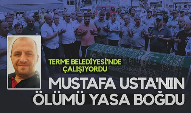 Samsun'da Mustafa Usta'nın Ölümü Terme Belediyesi'ni Yasa Boğdu