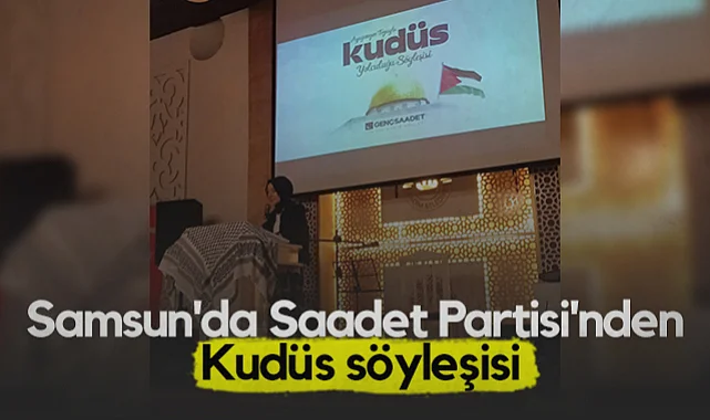 Samsun'da Saadet Partisi'nden Kudüs Söyleşisi