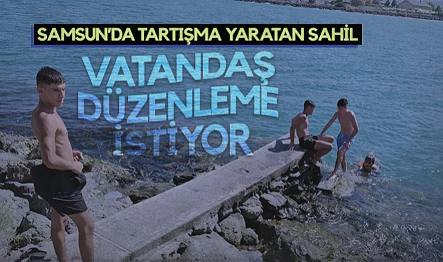 Samsun’da Sahil Tartışması: Vatandaş Güvenlik ve Düzenleme Talep Ediyor