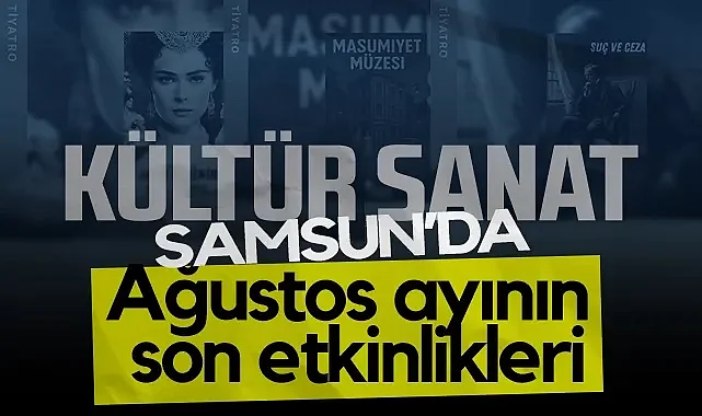 Samsun'da Sanat Dolu Hafta Sonu: İşte 30 Ağustos Etkinlikleri