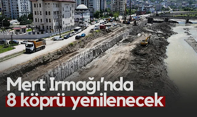 Samsun'da Sel ve Taşkınlara Karşı Dev Proje: Mert Irmağı’nda 8 Köprü Yenileniyor