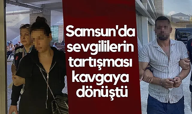Samsun’da Sevgililer Arasındaki Kavga Adliyeye Taşındı