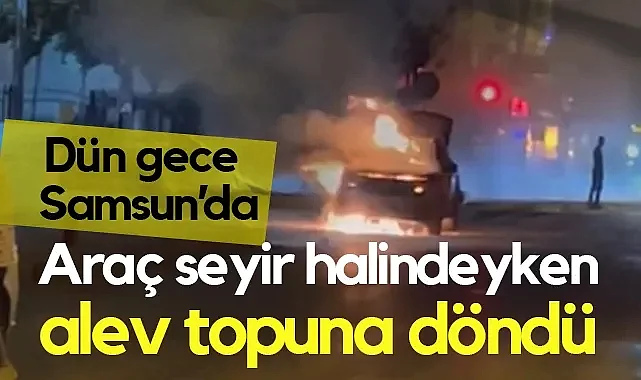Samsun’da Seyir Halindeki Otomobil Alev Alev Yandı