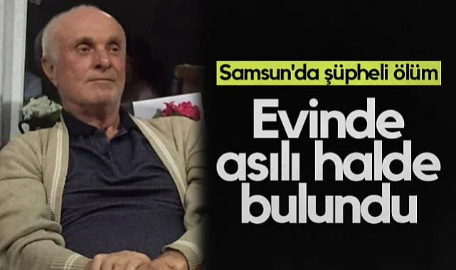 Samsun'da Şüpheli Ölüm: Evinde İple Asılı Halde Bulundu
