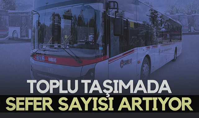 Samsun'da Toplu Taşımada Sefer Sayısı Artıyor